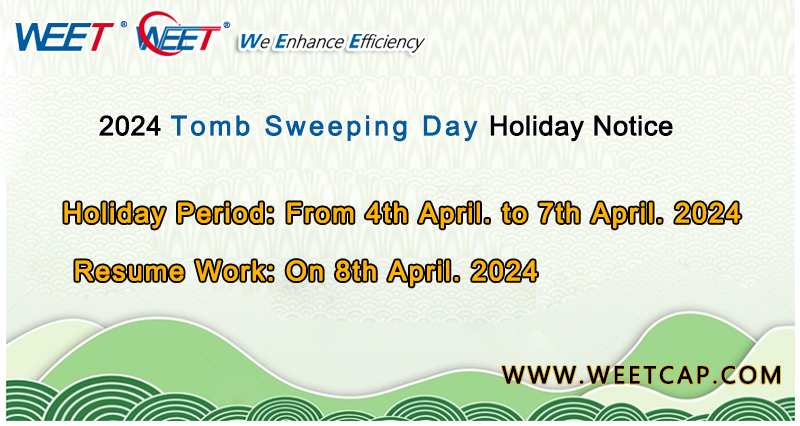 WEET-2024-Qingming-Ching-Ming-Festival-Holiday-Notice-Full-Range-of-Capacitors-Factory-in-China